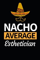 Nacho Average Esthetician: Funny Esthetician Notebook/Journal (6” X 9”) Gift For Christmas Or Birthday 1677641444 Book Cover