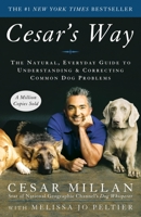 Cesar's Way: The Natural, Everyday Guide to Understanding and Correcting Common Dog Problems 0307337332 Book Cover