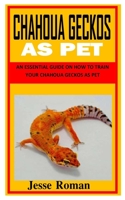 CHAHOUA GECKOS AS PET: An Essential Guide on How to Train Your Chahoua Geckos as Pet B09GCV9SNM Book Cover