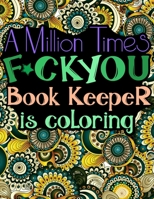 A Million Times F*ck You: Cuss Word Coloring Book For Book Keepers (Bookkeepers Gifts) B088LD4K48 Book Cover