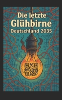 Die letzte Glühbirne – Deutschland 2035 (German Edition) B0F8TXPQ1B Book Cover