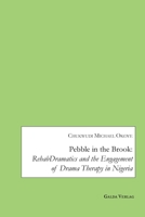 Pebble in the Brook: RehabDramatics and the Engagement of Drama Therapy in Nigeria 3962033165 Book Cover
