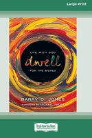 Dwell: Life with God for the World (16pt Large Print Format) 1038778565 Book Cover