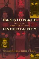 Passionate Uncertainty: Inside the American Jesuits 0520240650 Book Cover