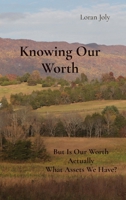 Knowing Our Worth: But Is Our Worth Actually What Assets We Have? B0CVRH1GQ6 Book Cover