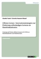 Offenes Lernen - Innovationsstrategien zur Förderung selbständigen Lernens an Handelsakademien: Ursprung und Formen offenen Lernens (z.B. COOL) an Handelsakademien und Handelsschulen 3640293703 Book Cover