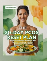The 30-Day PCOS Reset Plan: Balance Hormones, Beat Bloat, and Reclaim Your Body with Easy Anti-Inflammatory Meals B0FJ74JLXZ Book Cover
