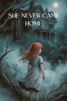 She Never Came Home: A Tale of Vanished Innocence B0FHF5T2K3 Book Cover