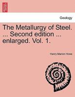 The Metallurgy of Steel. ... Second edition ... enlarged. Vol. 1. 1241521573 Book Cover