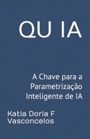 QU IA: A Chave para a Parametrização Inteligente de IA (QUIAs a série QU aplicado a IA) B0C9SF2954 Book Cover