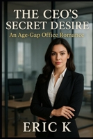 The CEO’s Secret Desire: An Age-Gap Office Romance B0FP5RVG3Q Book Cover