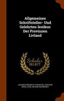 Allgemeines Schriftsteller- Und Gelehrten-Lexikon Der Provinzen Livland 1345141289 Book Cover