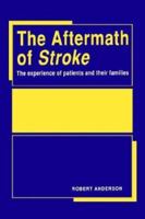 The Aftermath of Stroke: The Experience of Patients and their Families 0521029821 Book Cover