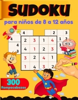 Sudoku Para Niños De 8 a 12 años, 300 Rompecabezas: libro de 300 Sudokus para niños - con soluciones; libro sudokus niños, Juegos educativos y ... libro sudokus pasatiempos B098H61QDB Book Cover