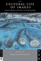 The Cultural Life of Images: Visual Representation in Archaeology. Edited by Brian Leigh Molyneaux 0415513448 Book Cover