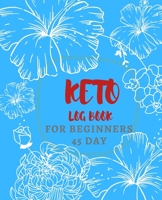 Keto log book for beginners 45 day: Daily Food and Exercise Journal to Help You Become the Best Version of Yourself, for beginners 45 Days Meal and Activity Tracker 1708133518 Book Cover