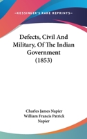 Defects, Civil and Military, of the Indian Government 1165435829 Book Cover