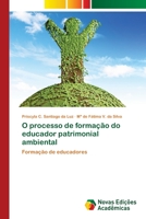 O processo de formação do educador patrimonial ambiental: Formação de educadores 6202034084 Book Cover