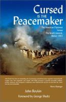 Cursed Is The Peacemaker: The American Diplomat Versus The Israeli General, Beirut 1982 0971943206 Book Cover