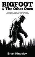 Bigfoot & the Others: Encounters, Stories & Compelling Clues about Sasquatch & Other Mysterious Ape-Like Creatures 1797669273 Book Cover
