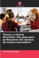 Tornar a ciência divertida: Um guia para professores de ciências do ensino secundário (Portuguese Edition) 6202747609 Book Cover