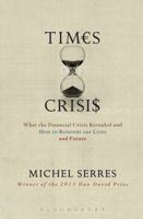 Times of Crises: What the Financial Crisis Revealed and How to Reinvent our Lives and Future 1501307894 Book Cover