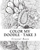 Color my Doodle - Take 3: Adult Coloring Book 1974691756 Book Cover