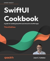 SwiftUI Cookbook - Third Edition: A guide for building beautiful and interactive SwiftUI apps 1805121731 Book Cover