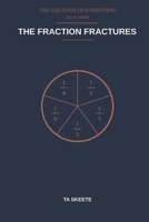 The Fraction Fractures: A Mathematical Fantasy Adventure (The Equation of Everything, Book 3) B0H219WB27 Book Cover