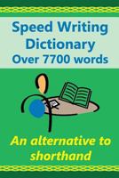 Speed Writing Dictionary Over 5800 Words an alternative to shorthand: Speedwriting dictionary from the Bakerwrite system, a modern alternative to shorthand for faster note taking and dictation. Includ 1534683208 Book Cover