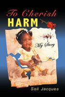 To Cherish Harm: My Story 1612040756 Book Cover