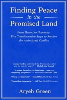 Finding Peace in the Promised Land: From Hatred to Humanity: Five Transformative Steps to Resolve the Arab-Israel Conflict B0GTX2KTDD Book Cover