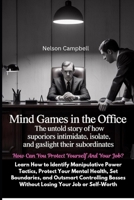 Mind Games in the Office: The Untold Story of How Superiors Intimidate, Isolate, and Gaslight Their Subordinates: How Can You Protect Yourself And Your Job? B0FDXBJQV9 Book Cover