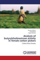 Analysis of butyrylcholinestrase activity in female cotton pickers: Cotton Picker Females 365944183X Book Cover