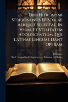 Diui Hieronymi Stridonensis Epistolae Aliquot Selectae, In Vsum, Et Vtilitatem Adolescentium, Qui Latinae Linguae Dant Operam ... 1179354028 Book Cover