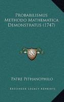 Probabilismus Methodo Mathematica Demonstratus (1747) 1164935534 Book Cover