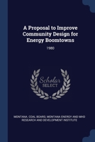A proposal to improve community design for energy boomtowns 1377052788 Book Cover