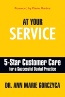 At Your Service: 5-Star Customer Care for a Successful Dental Practice 194964233X Book Cover