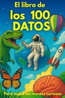 El Libro de los 100 Datos: Curiosidades Científicas Ilustradas que Sorprenden (Spanish Edition) B0FFMWLX3D Book Cover