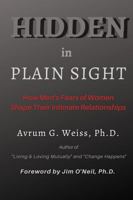 Hidden in Plain Sight: How Men’s Fears of Women Shape Their Intimate Relationships 1643810383 Book Cover