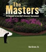 The Masters: 101 Reasons to Love Golf's Greatest Tournament 1584796944 Book Cover