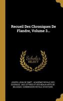 Recueil Des Chroniques de Flandre, Volume 3... 0341451630 Book Cover