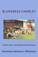 Tall Tales Yarns N' Short Stories from the Ozarks: Humorous Serious N' Otherwise 1982077824 Book Cover