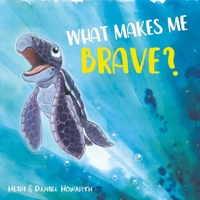 What Makes Me Brave? 1510745521 Book Cover