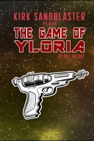 Kirk Sandblaster Plays the Game of Yloria B08CMYCDM2 Book Cover