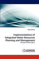 Implementations of Integrated Water Resources Planning and Management: The case of North Cyprus 3838379020 Book Cover