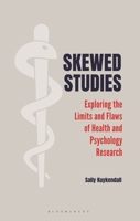 Skewed Studies: Exploring the Limits and Flaws of Health and Psychology Research B0CSJLN2TB Book Cover
