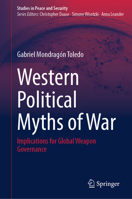 Western Political Myths of War: Implications for Global Weapon Governance (Studies in Peace and Security) 3032196922 Book Cover