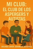 Mi Club: El Club de los Aspergers y Autistas (Spanish Edition) B0F7GBZG2Y Book Cover