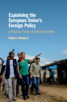 Explaining the European Union's Foreign Policy: A Practice Theory of Translocal Action 1108422306 Book Cover